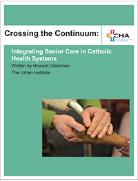 Crossing the Continuum - Integrating Senior Care in Catholic Health Systems