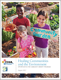 Healing Communities and the Environment: Opportunities for Community Benefit Programs (August 2013)