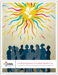 Guide for Sponsors in Catholic Health Care: An Explanation of Purpose, Qualifications, Structures and Competencies