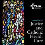 Always With Us: Justice and Catholic Health Care