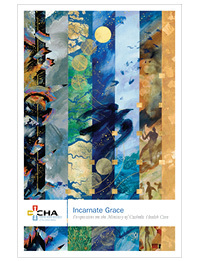 Incarnate Grace:  Perspectives on the Ministry of Catholic Health Care