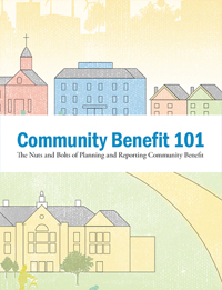 Community Benefit 101: The Nuts and Bolts of Planning and Reporting Community Benefit